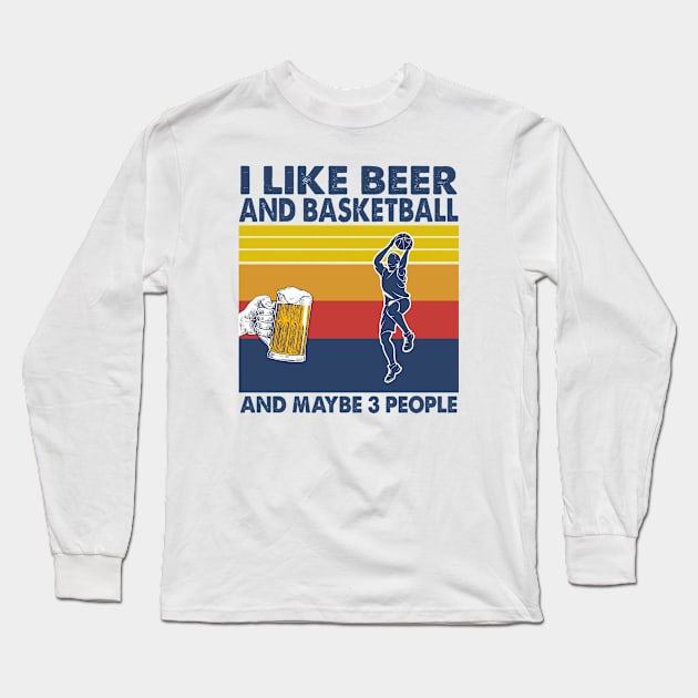 I like beer and basketball and maybe 3 perople Long Sleeve T-Shirt by Shaniya Abernathy